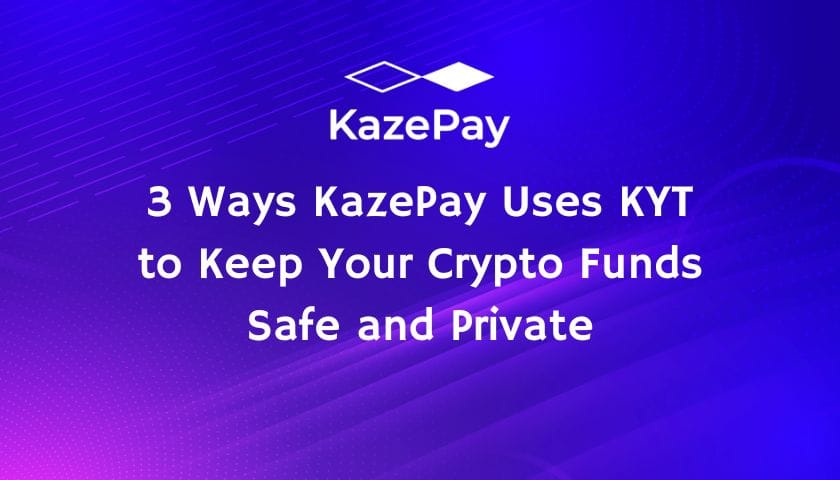 3 Ways KazePay Uses KYT to Keep Your Crypto Funds Safe and Private