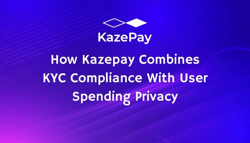 How Kazepay Combines KYC Compliance With User Spending Privacy