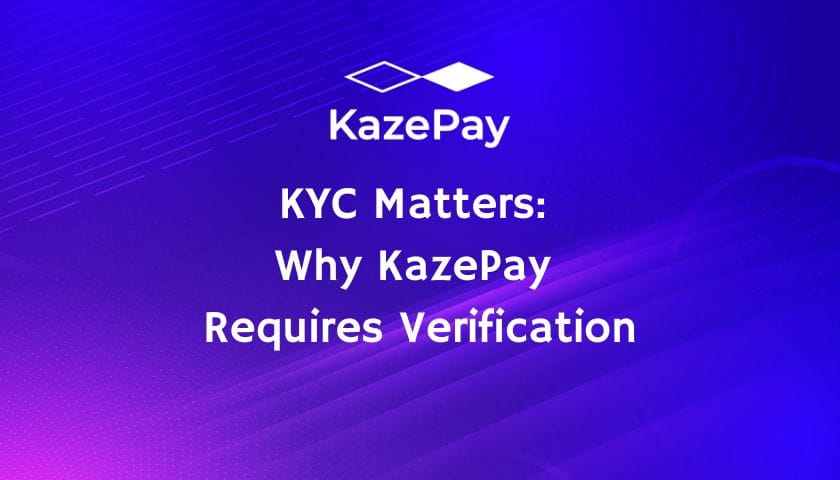 KYC Matters: Why KazePay Requires Verification 1 KYC Matters: Why KazePay Requires Verification