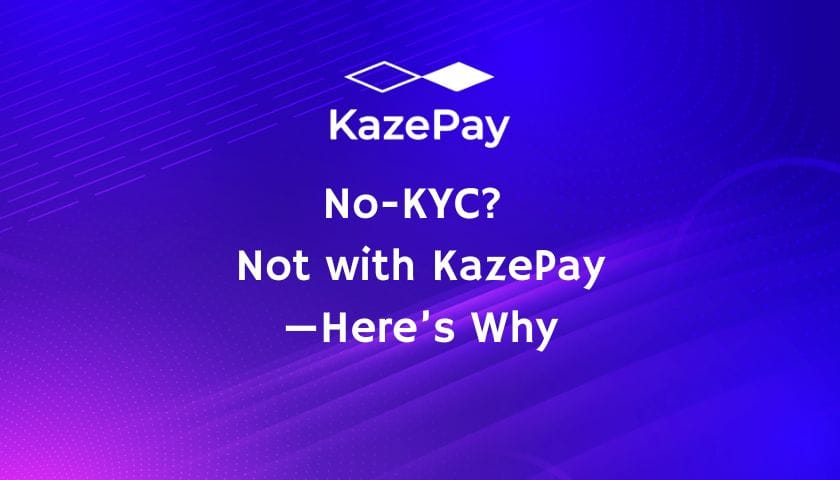 No-KYC? Not with KazePay—Here’s Why