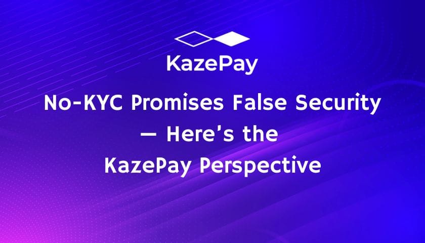 No-KYC Promises False Security—Here’s the KazePay Perspective